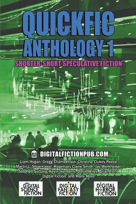 Quickfic Anthology 1: Shorter-Short Speculative Fiction by Liam Hogan, Holly Schofield, Kevin Ikenberry