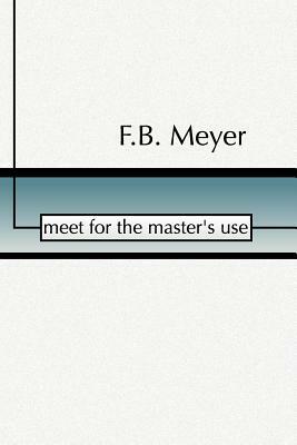 Meet for the Master's Use by F. B. Meyer