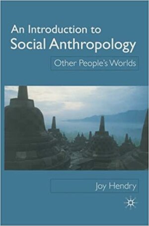 An Introduction To Social Anthropology: Other People's Sic Worlds by Joy Hendry