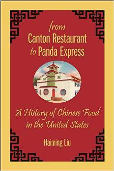 From Canton Restaurant to Panda Express: A History of Chinese Food in the United States by Haiming Liu