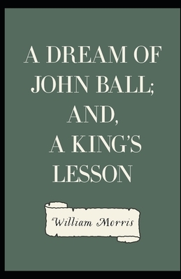 A Dream of John Ball (Illustrated) by William Morris