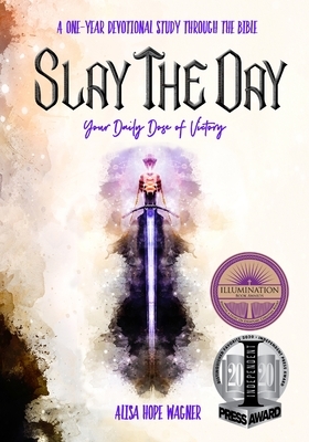 Slay the Day: Your Daily Dose of Victory by Alisa Hope Wagner