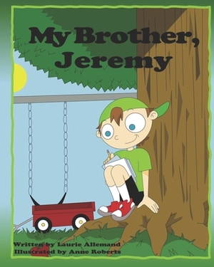 My Brother, Jeremy: A Delightful Book for Children About Deciding What to Be When They Grow Up by Laurie Allemand