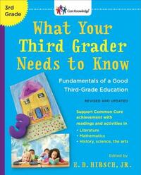 What Your Third Grader Needs to Know (Revised and Updated): Fundamentals of a Good Third-Grade Education by E.D. Hirsch Jr.