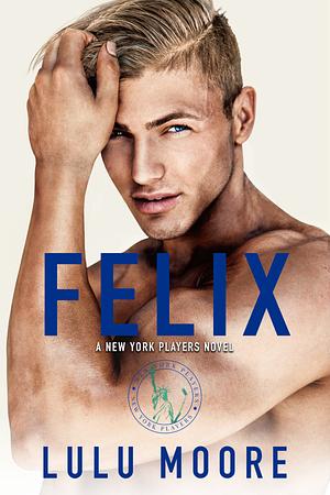 Felix - A New York Players Special Edition by Lulu Moore
