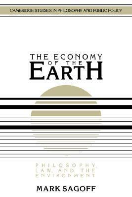 The Economy of the Earth: Philosophy, Law, and the Environment by Mark Sagoff