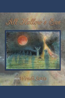 All Hallow's Eve by Wendi Sotis