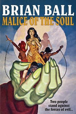 Malice of the Soul by Brian Ball