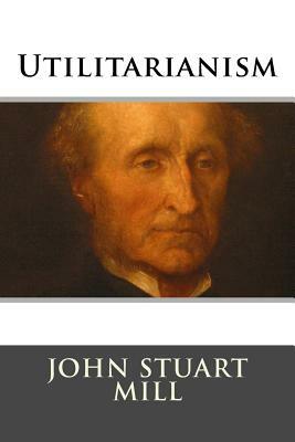 Utilitarianism by John Stuart Mill