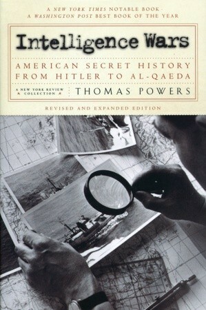 Intelligence Wars: American Secret History from Hitler to Al-Qaeda by Thomas Powers