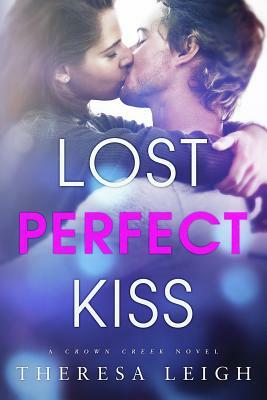 Lost Perfect Kiss: A Crown Creek Novel by Theresa Leigh