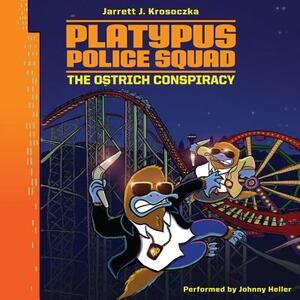 Platypus Police Squad: The Ostrich Conspiracy by Jarrett J. Krosoczka