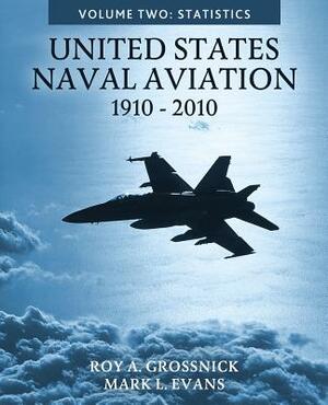 United States Naval Aviation, 1910-2010: Volume Two: Statistics by Mark L. Evans, Roy a. Grossnick
