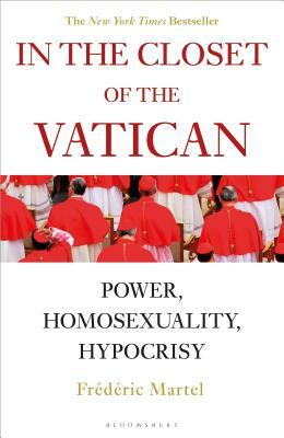 In the Closet of the Vatican: Power, Homosexuality, Hypocrisy; The New York Times Bestseller by Frederic Martel