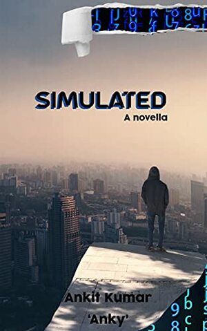 Simulated: A Novella by Ankit Kumar