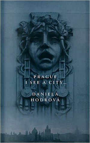 Prague, I See a City... by Daniela Hodrová, David Short