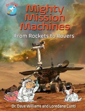 Mighty Mission Machines: From Rockets to Rovers by Dave Williams, Loredana Cunti