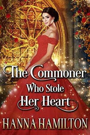 The Commoner Who Stole Her Heart by Hanna Hamilton