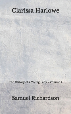 Clarissa Harlowe: The History of a Young Lady - Volume 4 (Aberdeen Classics Collection) by Samuel Richardson