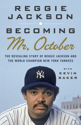 Becoming Mr. October: The Revealing Story of Reggie Jackson and the World Champion New York Yankees by Reggie Jackson