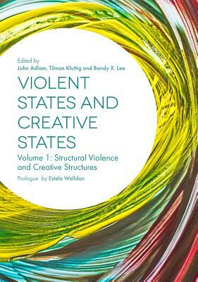 Violent States and Creative States (Volume 1): Structural Violence and Creative Structures by 