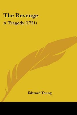 The Revenge: A Tragedy (1721) by Edward Young