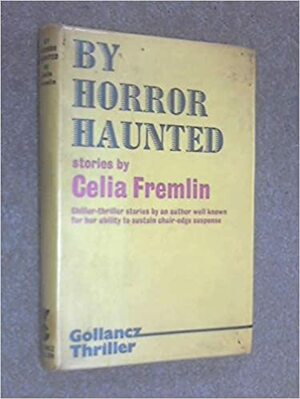 By Horror Haunted; Stories by Celia Fremlin