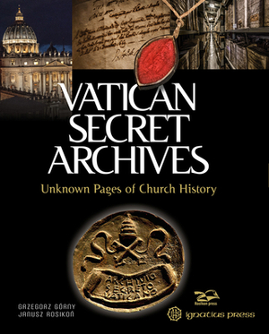 Vatican Secret Archives: Unknown Pages of Church History by Janusz Rosikon, Grzegorz Górny