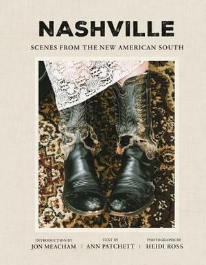 Nashville: Scenes from the New American South by Heidi Ross, Ann Patchett