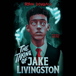 The Taking of Jake Livingston by Ryan Douglass