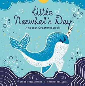 Little Narwhal's Day: A Secret Creatures Book by Indira Zuleta, Angela Castillo