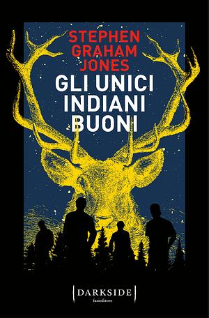 Gli unici indiani buoni by Stephen Graham Jones