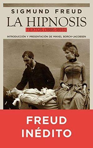 La hipnosis: Textos (1886-1893) by Sigmund Freud