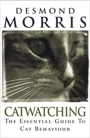 Catwatching: The Essential Guide To Cat Behaviour by Desmond Morris