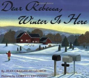 Dear Rebecca, Winter Is Here by Jean Craighead George