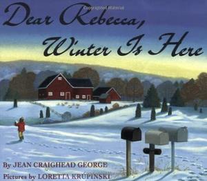 Dear Rebecca, Winter Is Here by Jean Craighead George