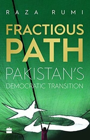 The Fractious Path: Pakistan's Democratic Transition by Raza Rumi