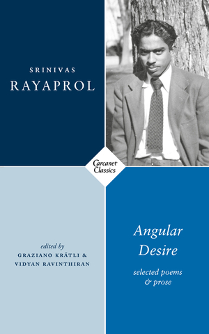 Angular Desire: Selected Poems and Prose by Srinivas Rayaprol, Vidyan Ravinthiran, Graziano Krätli