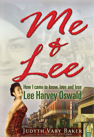 Me & Lee: How I Came to Know, Love and Lose Lee Harvey Oswald by Judyth Vary Baker, Jim Marrs, Edward T. Haslam