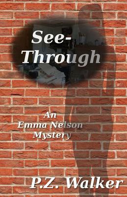 See-Through: An Emma Nelson Mystery by P. Z. Walker