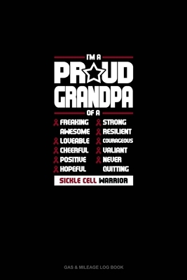 I'm A Proud Grandpa Of A Freaking Awesome, Loveable, Cheerful, Positive, Hopeful, Strong, Resilient, Courageous, Valiant, Never-Quitting Sickle Cell W by 