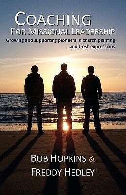 Coaching for Missional Leadership by Freddy Hedley, Bob Hopkins