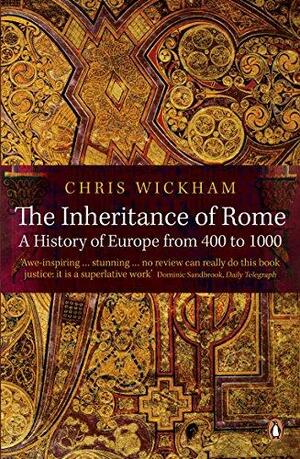 The Inheritance of Rome: A History of Europe from 400 to 1000 by Chris Wickham