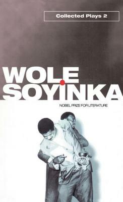 Collected Plays: Volume 2 by Wole Soyinka
