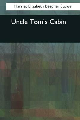 Uncle Tom's Cabin by Harriet Beecher Stowe