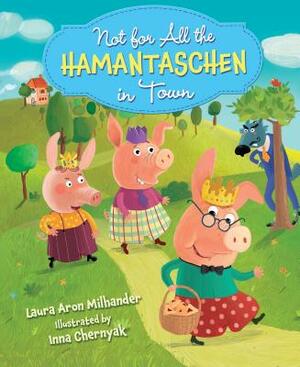 Not for All the Hamentaschen in Town by Laura Aron Milhander