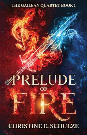 Prelude of Fire: A YA Epic Fantasy by Christine E. Schulze, Christine E. Schulze