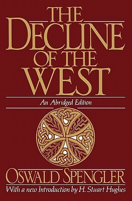 The Decline of the West by Oswald Spengler, H. Stuart Hughes