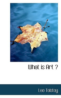 What Is Art? by Leo Tolstoy