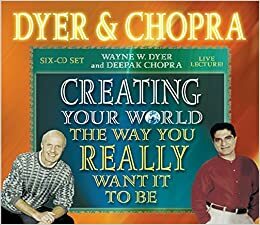 Creating Your World by Deepak Chopra, Wayne W. Dyer